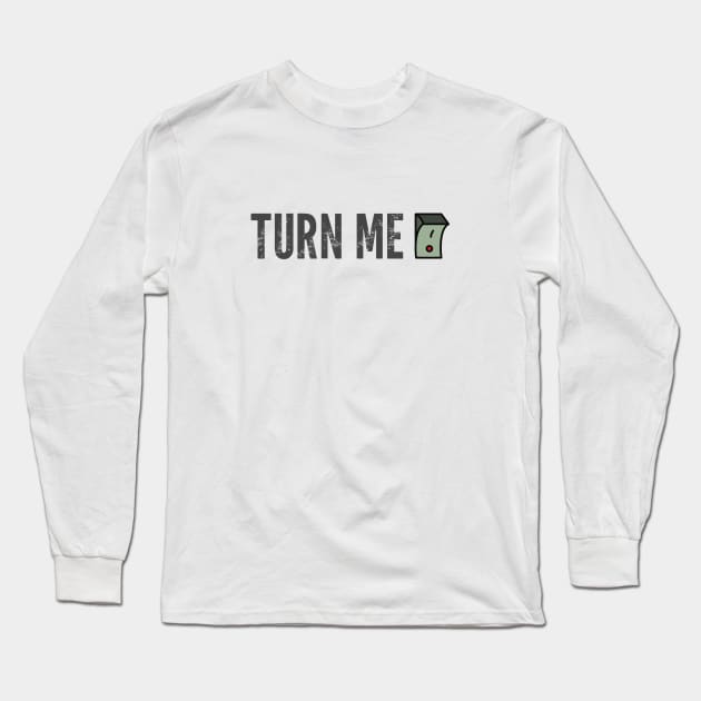 Turn me on Long Sleeve T-Shirt by ddesing